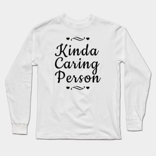 Kinda Caring Person Long Sleeve T-Shirt